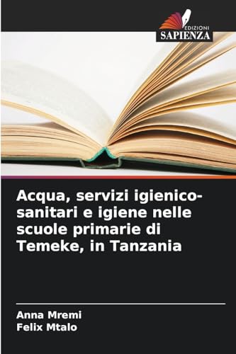 Acqua, servizi igienico-sanitari e igiene nelle scuole primarie di Temeke, in Tanzania: DE von Edizioni Sapienza