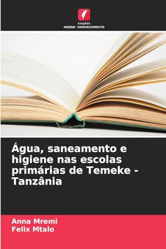 Água, saneamento e higiene nas escolas primárias de Temeke - Tanzânia von Edições Nosso Conhecimento