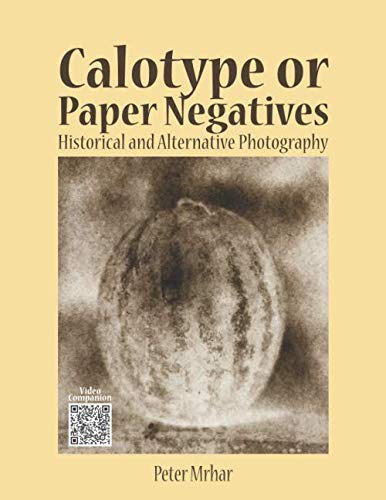 Calotype or Paper Negatives: Historical and Alternative Photography von Independently published