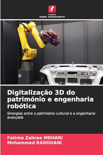 Digitalização 3D do património e engenharia robótica: Sinergias entre o património cultural e a engenharia avançada von Edições Nosso Conhecimento
