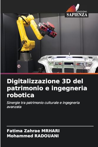 Digitalizzazione 3D del patrimonio e ingegneria robotica: Sinergie tra patrimonio culturale e ingegneria avanzata von Edizioni Sapienza