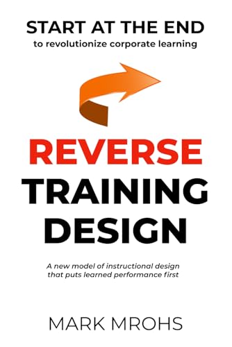 Reverse Training Design: START AT THE END to revolutionize corporate learning von Platypus Publishing