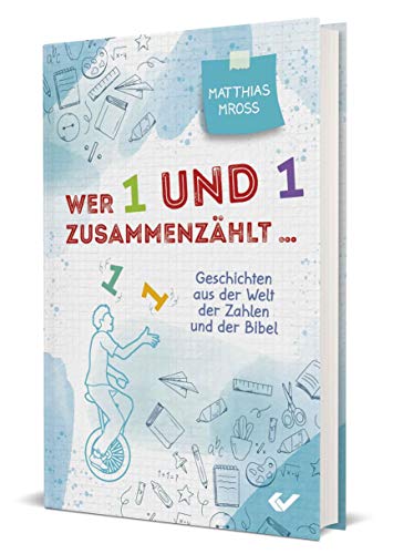 Wer 1 und 1 zusammenzählt: Geschichten aus der Welt der Zahlen und der Bibel