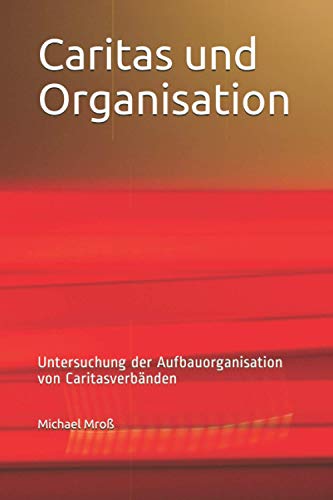 Caritas und Organisation: Untersuchung der Aufbauorganisation von Caritasverbänden von Independently published