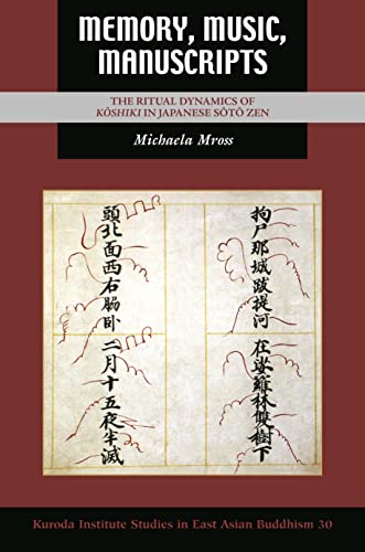 Memory, Music, Manuscripts: The Ritual Dynamics of Koshiki in Japanese Soto Zen (Kuroda Studies in East Asian Buddhism, 30) von University of Hawai'i Press