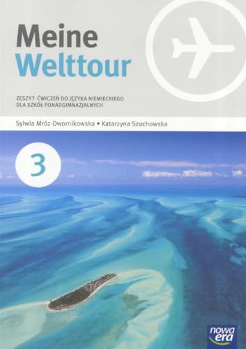Meine Welttour Jezyk niemiecki 3 Zeszyt cwiczen: Szkoła ponadgimnazjalna