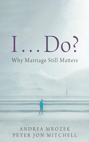 I . . . Do?: Why Marriage Still Matters von Cascade Books