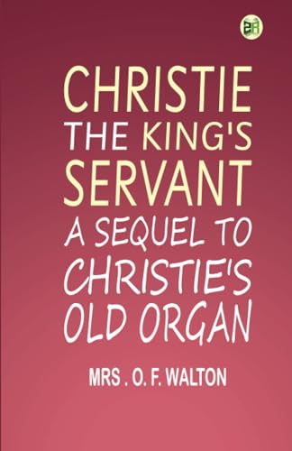 Christie, the King's Servant A Sequel to "Christie's Old Organ" von Zinc Read