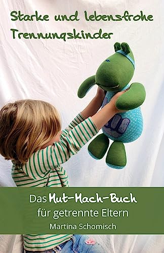 Starke und lebensfrohe Trennungskinder: Das Mut-mach-Buch für getrennte Eltern