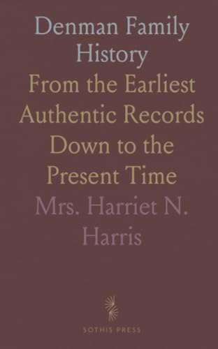 Denman Family History: From the Earliest Authentic Records Down to the Present Time von Sothis Press