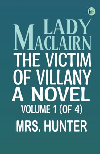 Lady Maclairn the Victim of Villany A Novel Volume 1 (of 4) von Zinc Read