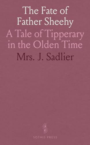 The Fate of Father Sheehy: A Tale of Tipperary in the Olden Time von Sothis Press