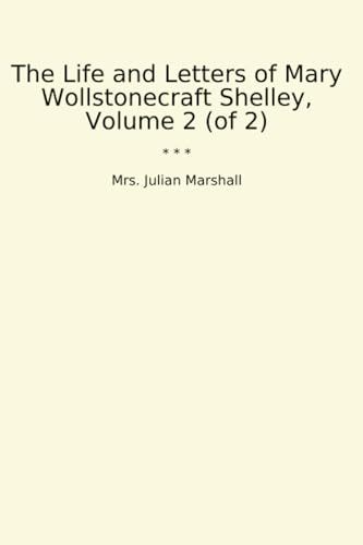 The Life and Letters of Mary Wollstonecraft Shelley, Volume 2 (of 2) (Top Classics) von Booksclassic