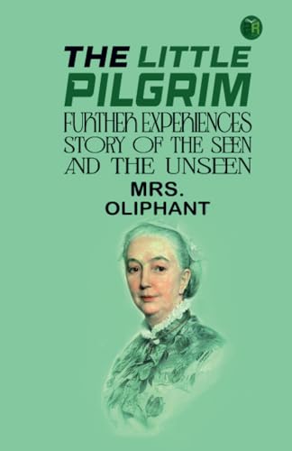 The Little Pilgrim: Further Experiences.Stories of the Seen and the Unseen. von Zinc Read