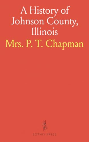 A History of Johnson County, Illinois von Sothis Press