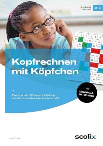 Kopfrechnen mit Köpfchen: Effektives und differenziertes Training mit Selbstkontrolle an der Hundertertafel (2. bis 4. Klasse)