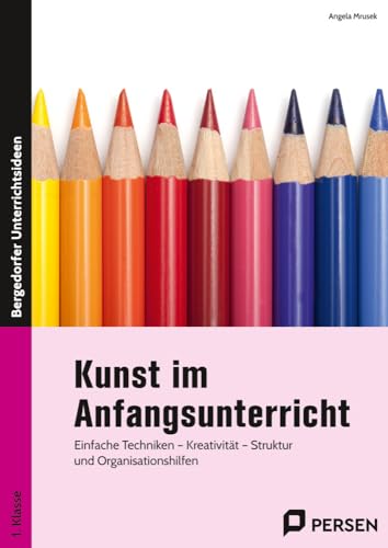 Kunst im Anfangsunterricht: Einfache Techniken - Kreativität - Struktur und Organisationshilfen (1. Klasse) von Persen Verlag i.d. AAP