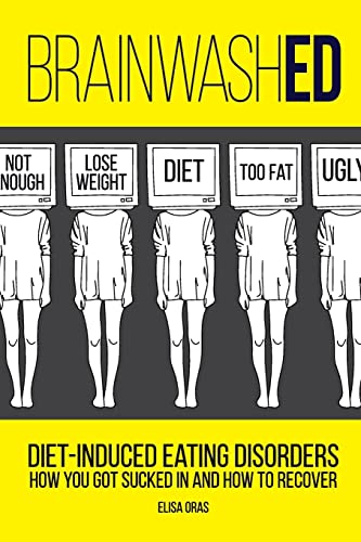 BrainwashED: Diet-Induced Eating Disorders. How You Got Sucked In and How To Recover BrainwashED: Diet-Induced Eating Disorders. How You Got Sucked In and How To Recover von CREATESPACE