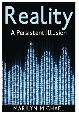 Reality: A Persistent Illusion: Does science support a solid world reality or are we living in a Hologram? Reality: A Persistent Illusion: Does science support a solid world reality or are we living in a Hologram? von CreateSpace Independent Publishing Platform