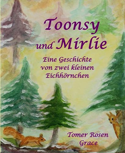Toonsy und Mirlie: Eine Geschichte von zwei kleinen Eichhörnchen (Waldfreunde)