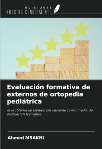 Evaluación formativa de externos de ortopedia pediátrica: el Problema de Gestión del Paciente como medio de evaluación formativa von Ediciones Nuestro Conocimiento