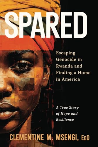 Spared: Escaping Genocide in Rwanda and Finding a Home in America von Credo House Publishers