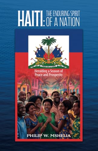 Haiti: The Enduring Spirit of a Nation: Heralding a Season of Peace and Prosperity von Spines