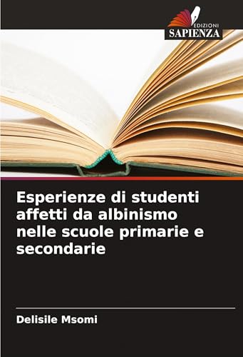 Esperienze di studenti affetti da albinismo nelle scuole primarie e secondarie von Edizioni Sapienza
