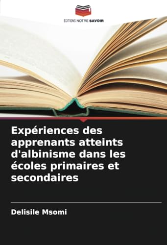 Expériences des apprenants atteints d'albinisme dans les écoles primaires et secondaires von Editions Notre Savoir