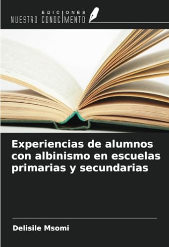 Experiencias de alumnos con albinismo en escuelas primarias y secundarias von Ediciones Nuestro Conocimiento
