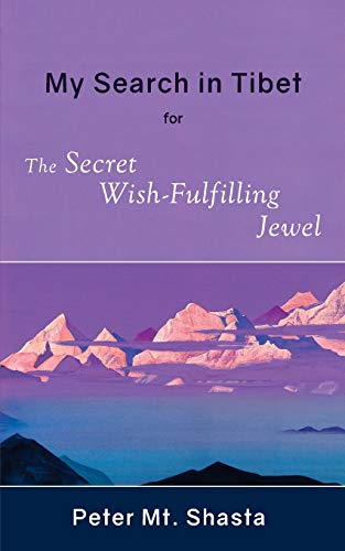 My Search in Tibet for the Secret Wish-Fulfilling Jewel (Ascended Master Instruction)