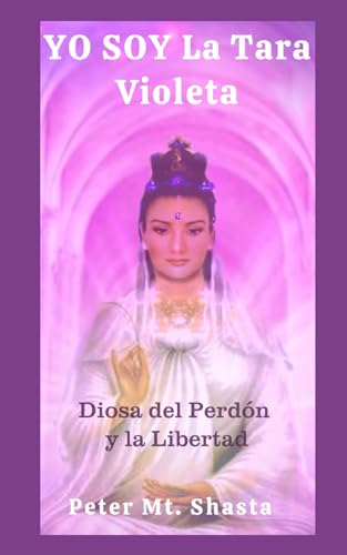Yo Soy la Tara Violeta: Diosa del Perdón y la Libertad (Ascended Master Instruction) von Independently published