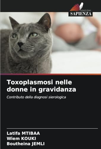 Toxoplasmosi nelle donne in gravidanza: Contributo della diagnosi sierologica von Edizioni Sapienza