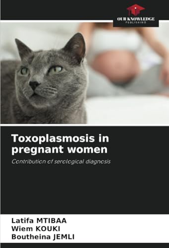 Toxoplasmosis in pregnant women: Contribution of serological diagnosis von Our Knowledge Publishing