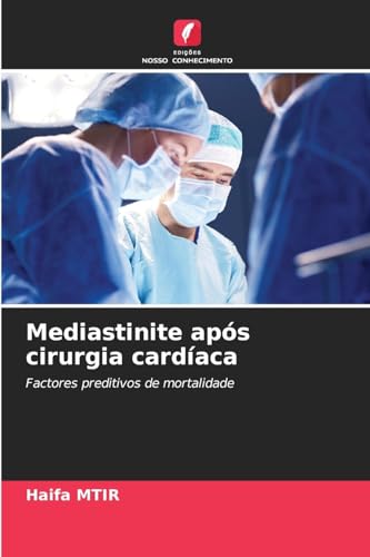 Mediastinite após cirurgia cardíaca: Factores preditivos de mortalidade von Edições Nosso Conhecimento