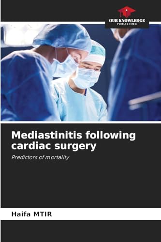Mediastinitis following cardiac surgery: Predictors of mortality von Our Knowledge Publishing