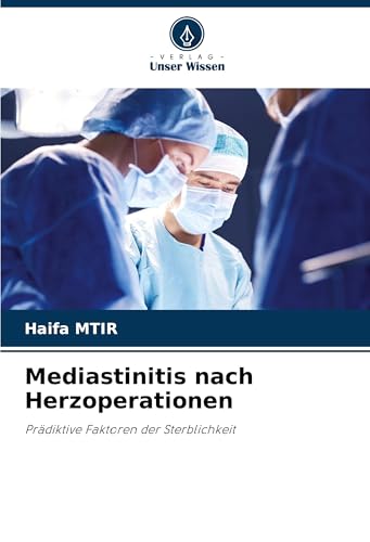 Mediastinitis nach Herzoperationen: Prädiktive Faktoren der Sterblichkeit von Verlag Unser Wissen