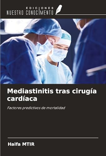 Mediastinitis tras cirugía cardíaca: Factores predictivos de mortalidad von Ediciones Nuestro Conocimiento