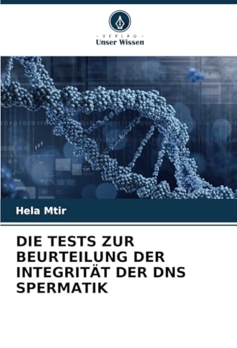 DIE TESTS ZUR BEURTEILUNG DER INTEGRITÄT DER DNS SPERMATIK von Verlag Unser Wissen