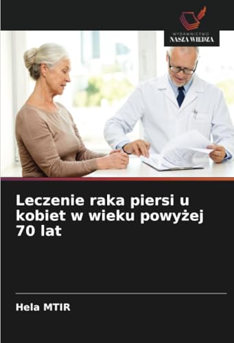 Leczenie raka piersi u kobiet w wieku powyżej 70 lat: DE von Wydawnictwo Nasza Wiedza