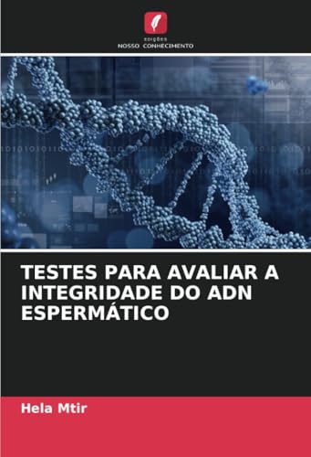 TESTES PARA AVALIAR A INTEGRIDADE DO ADN ESPERMÁTICO von Edições Nosso Conhecimento