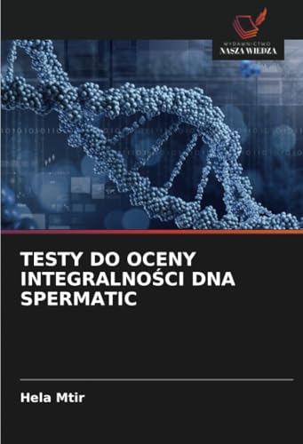 TESTY DO OCENY INTEGRALNOŚCI DNA SPERMATIC: DE von Wydawnictwo Nasza Wiedza