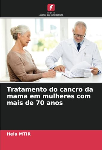 Tratamento do cancro da mama em mulheres com mais de 70 anos von Edições Nosso Conhecimento