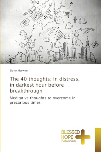 The 40 thoughts: In distress, in darkest hour before breakthrough: Meditative thoughts to overcome in precarious times von Blessed Hope Publishing