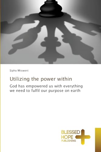 Utilizing the power within: God has empowered us with everything we need to fulfil our purpose on earth von VDM Verlag