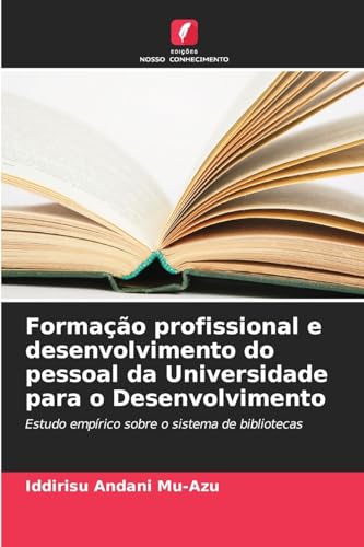 Formação profissional e desenvolvimento do pessoal da Universidade para o Desenvolvimento: Estudo empírico sobre o sistema de bibliotecas von Edições Nosso Conhecimento