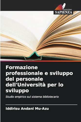 Formazione professionale e sviluppo del personale dell'Università per lo sviluppo: Studio empirico sul sistema bibliotecario von Edizioni Sapienza