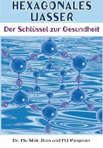 Hexagonales Wasser: Der Schlüssel zur Gesundheit von Mobiwell Verlag