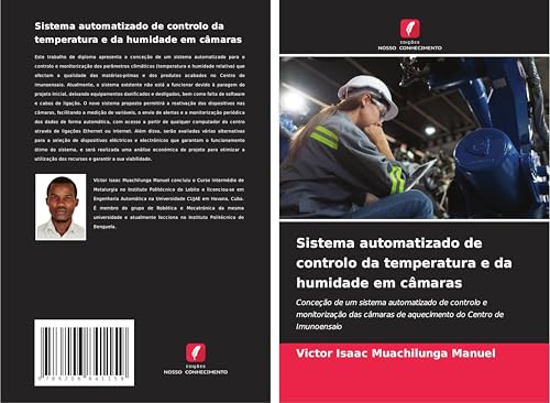 Sistema automatizado de controlo da temperatura e da humidade em câmaras: Conceção de um sistema automatizado de controlo e monitorização das câmaras de aquecimento do Centro de Imunoensaio von Edições Nosso Conhecimento