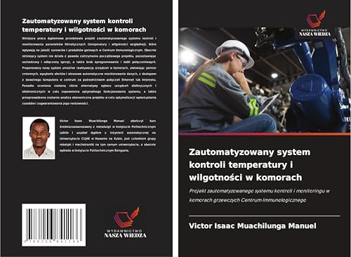 Zautomatyzowany system kontroli temperatury i wilgotno¿ci w komorach: Projekt zautomatyzowanego systemu kontroli i monitoringu w komorach grzewczych Centrum Immunologicznego von Wydawnictwo Nasza Wiedza